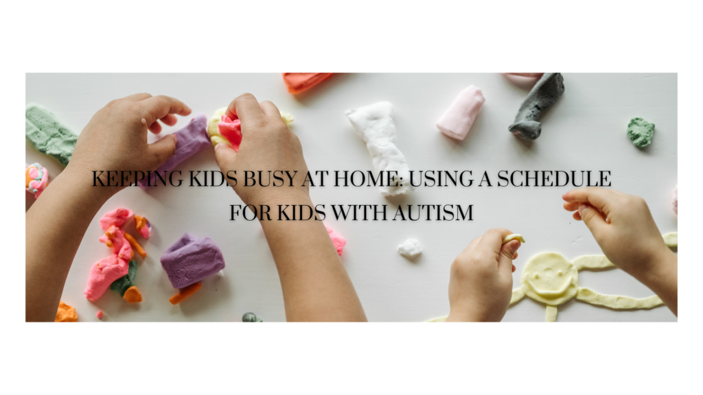 Keeping Kids Busy at Home: Using a Schedule for Kids with Autism