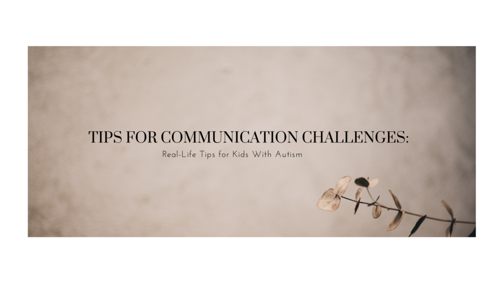 Tips for Communication Challenges: Real-Life Tips for Kids With Autism