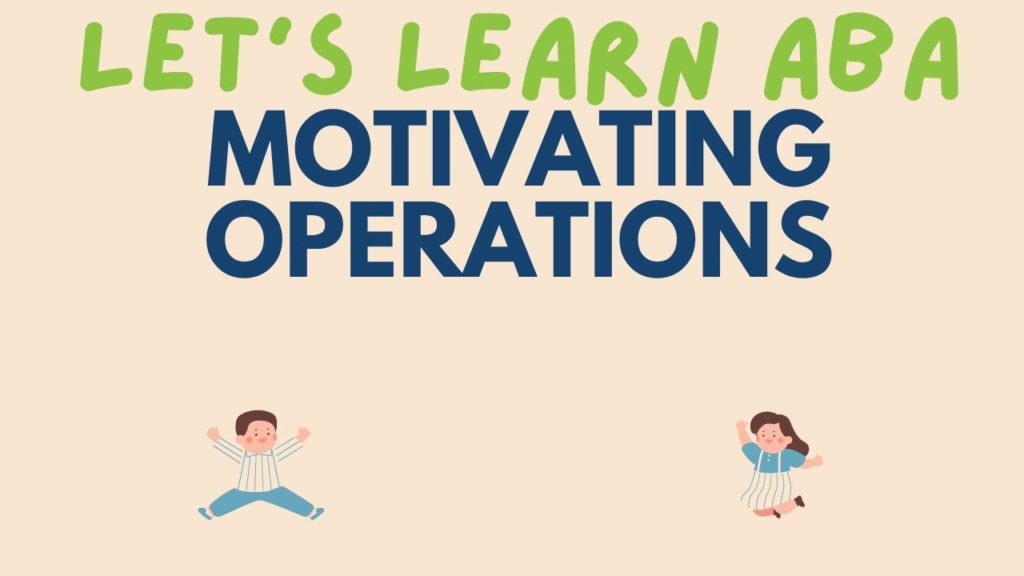 Motivating Operations: Establishing and Abolishing Operations | ABA Terms