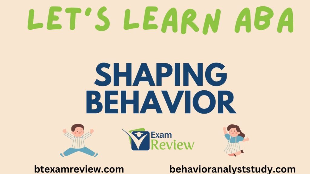 Shaping: Shaping Behavior, Approximations, Within and Across | ABA Terms | RBT® and BCBA® Exam