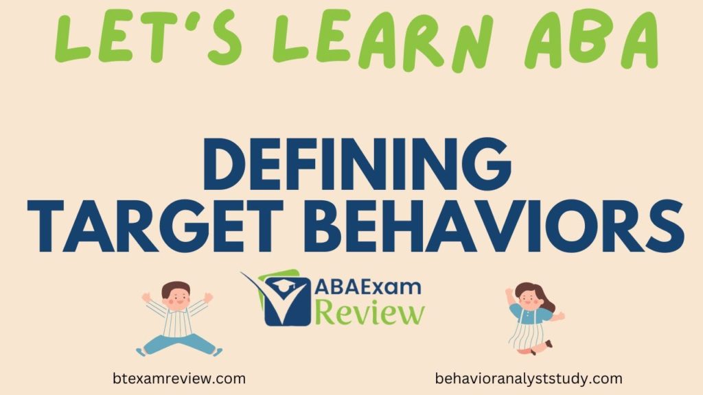Defining Target Behaviors: Socially Valid Operational Behavior Definitions | ABA Exam Review