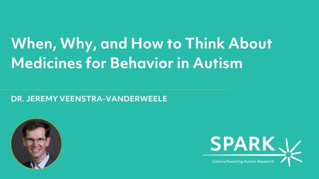 When, Why, and How to Think About Medicines for Behavior in Autism
