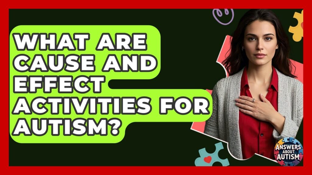 Teaching Cause and Effects to Autistics